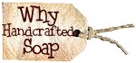 Why Homemade Handmade Handcrated Soap